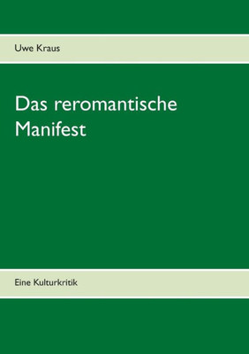 Das Reromantische Manifest: Eine Kulturkritik (German Edition)