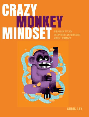 Crazy Monkey Mindset: Wie Du Dein Äffchen Im Kopf Ruhig Und Ein Klares Mindset Bekommst (German Edition)