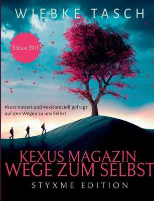 Kexus Magazin - Wege Zum Selbst: Existenziell Gefragt Und Kurz Notiert, Auf Den Wegen Zu Uns Selbst. (German Edition)