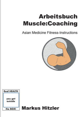 Arbeitsbuch Muscle:Coaching: Asian Medicine Fitness-Instructions (German Edition)