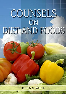 Counsels On Diet And Foods: (Biblical Principles On Health, Counsels On Health, Medical Ministry, Bible Hygiene, A Call To Medical Evangelism, ... (Christian Health Library) (Spanish Edition)