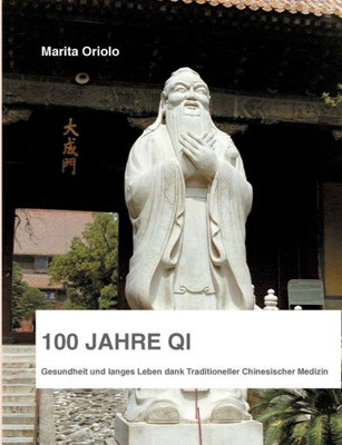 100 Jahre Qi: Gesundheit Und Langes Leben Dank Traditioneller Chinesischer Medizin (German Edition)