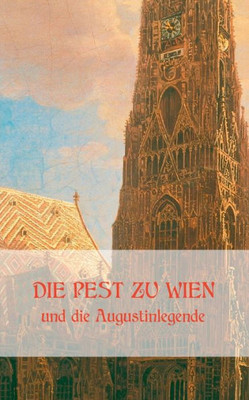Die Pest Zu Wien Und Die Augustinlegende (German Edition)