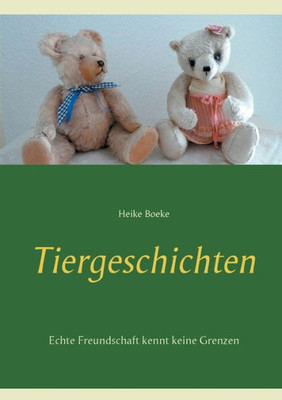 Tiergeschichten: Echte Freundschaft Kennt Keine Grenzen (German Edition)