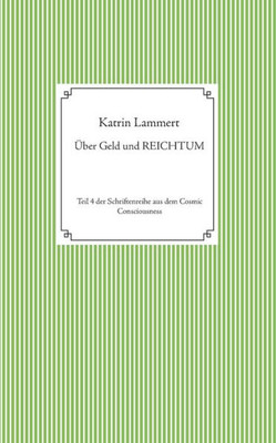 Über Geld Und Reichtum: Teil 4 Der Schriftenreihe Aus Dem Cosmic Consciousness (German Edition)