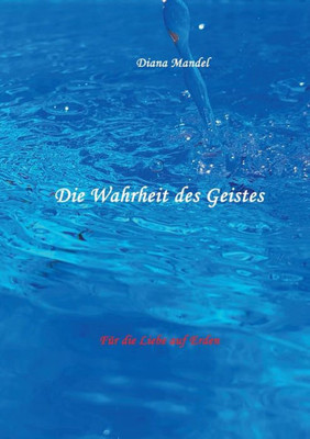 Für Die Liebe Auf Erden: Die Wahrheit Des Geistes (German Edition)