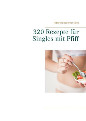 320 Rezepte Für Singles Mit Pfiff (German Edition)