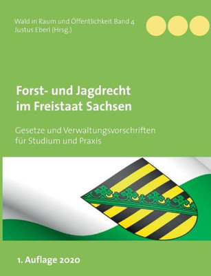 Forst- Und Jagdrecht Im Freistaat Sachsen: Gesetze Und Verwaltungsvorschriften Für Studium Und Praxis (German Edition)