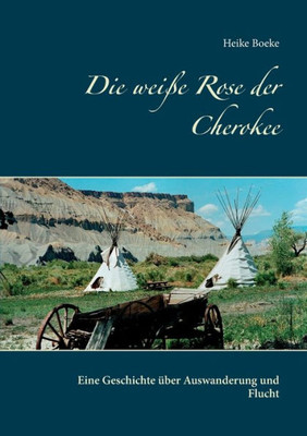 Die Weiße Rose Der Cherokee: Eine Geschichte Über Auswanderung Und Flucht (German Edition)