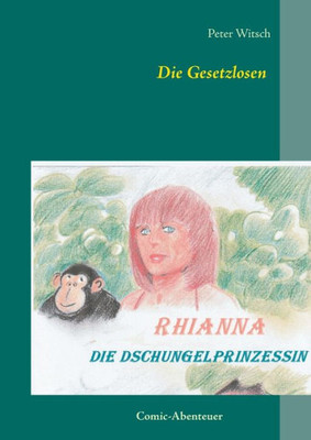 Die Gesetzlosen: Rhianna - Die Dschungelprinzessin (German Edition)