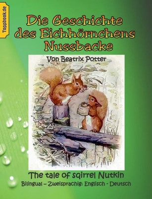 Die Geschichte Des Eichhörnchens Nussbacke: The Tale Of Sqirrel Nutkin. Bilingual - Zweisprachig: Englisch - Deutsch (German Edition)