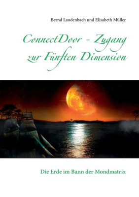 Connectdoor - Zugang Zur Fünften Dimension: Die Erde Im Bann Der Mondmatrix (German Edition)
