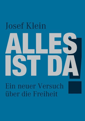 Alles Ist Da!: Ein Neuer Versuch Über Die Freiheit (German Edition)
