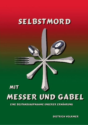 Selbstmord Mit Messer Und Gabel: Im Brennpunkt: Unsere Ernährung (German Edition)