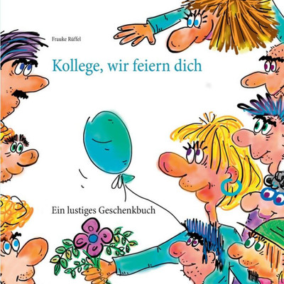 Kollege, Wir Feiern Dich (German Edition)