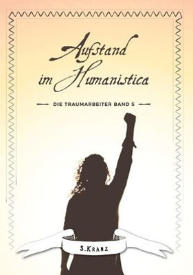 Die Traumarbeiter: Band 5: Aufstand Im Humanistica (German Edition)