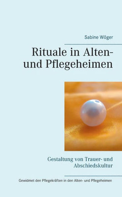 Rituale In Alten- Und Pflegeheimen: Gestaltung Von Trauer- Und Abschiedskultur (German Edition)