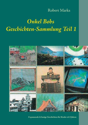 Onkel Bobs Geschichten-Sammlung Teil 1: 8 Spannende & Lustige Geschichten Für Kinder Ab 8 Jahren (German Edition)