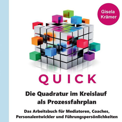 Die Quadratur Im Kreislauf Als Prozessfahrplan: Das Arbeitsbuch Für Mediatoren, Coaches, Personalentwickler Und Führungspersönlichkeiten (German Edition)