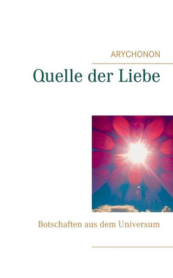 Quelle Der Liebe: Botschaften Aus Dem Universum (German Edition)