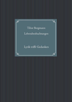 Lebensbeobachtungen: Lyrik Trifft Gedanken (German Edition)