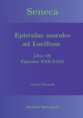 Seneca - Epistulae Morales Ad Lucilium - Liber Iii Epistulae Xxii-Xxix: Latein/Deutsch (German Edition)