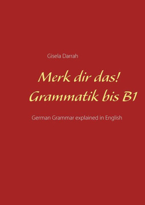 Merk Dir Das! Grammatik Bis B1: German Grammar Explained In English (German Edition)