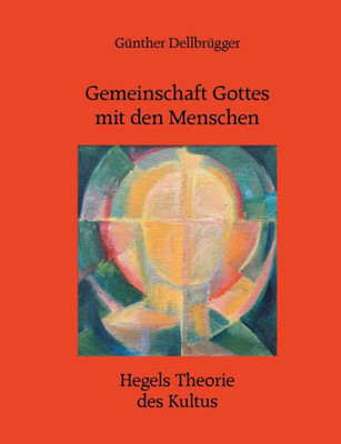 Gemeinschaft Gottes Mit Den Menschen: Hegels Theorie Des Kultus (German Edition)