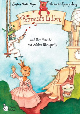 Prinzessin Erdbert: Und Ihre Freunde Auf Schloss Uhruhguaih (German Edition)