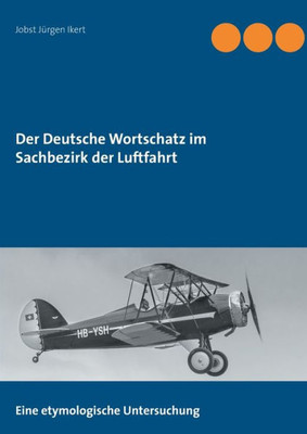 Der Deutsche Wortschatz Im Sachbezirk Der Luftfahrt (German Edition)
