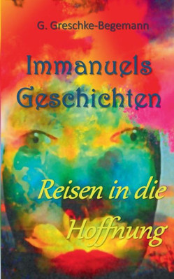 Immanuels Geschichten: Reisen In Die Hoffnung (German Edition)