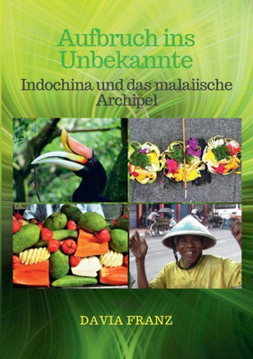 Aufbruch Ins Unbekannte: Indochina Und Das Malaiische Archipel (German Edition)
