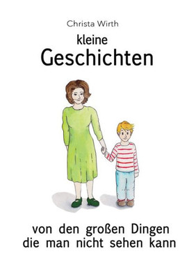 Kleine Geschichten: Von Den Großen Dingen Die Man Nicht Sehen Kann (German Edition)