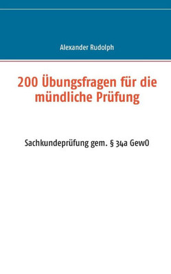 200 Übungsfragen Für Die Mündliche Prüfung: Sachkundeprüfung Gem. § 34A Gewo (German Edition)