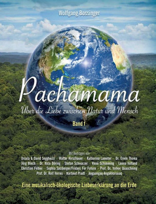 Pachamama - Über Die Liebe Zwischen Natur Und Mensch: Eine Musikalisch-Ökologische Liebeserklärung An Die Erde (German Edition)