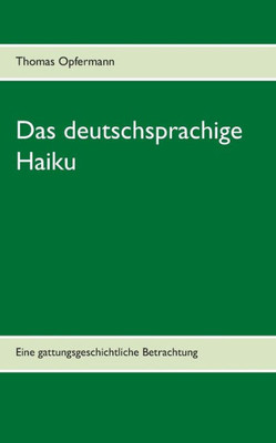 Das Deutschsprachige Haiku: Eine Gattungsgeschichtliche Betrachtung (German Edition)