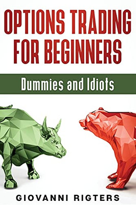 Options Trading For Beginners, Dummies & Idiots