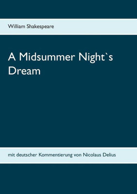A Midsummer Night`S Dream: Mit Deutscher Kommentierung Von Nicolaus Delius (German Edition)