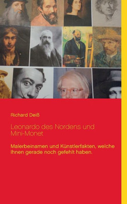 Leonardo Des Nordens Und Mini-Monet: Malerbeinamen Und Künstlerfakten, Welche Ihnen Gerade Noch Gefehlt Haben. (German Edition)