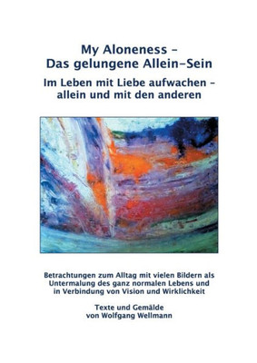 My Aloneness - Das Gelungene Allein-Sein: Im Leben Mit Liebe Aufwachen - Allein Und Mit Den Anderen (German Edition)