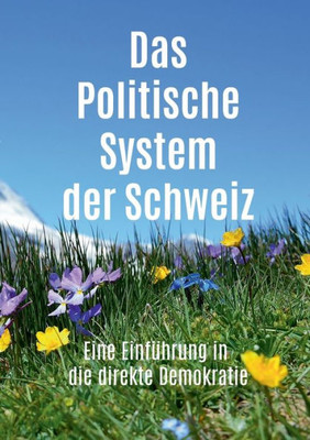 Das Politische System Der Schweiz: Eine Einführung In Die Direkte Demokratie (German Edition)