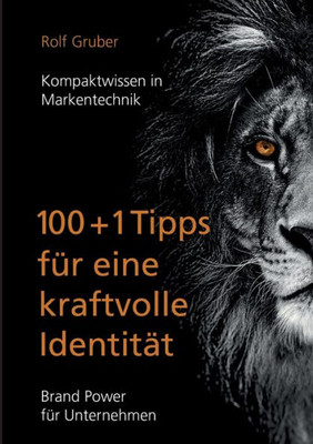 100+1Tipps Für Eine Kraftvolle Identität: Brand Power Für Unternehmen (German Edition)