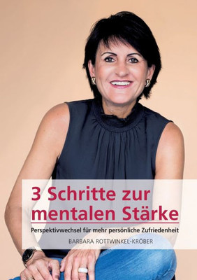 3 Schritte Zur Mentalen Stärke: Perspektivwechsel Für Mehr Persönliche Zufriedenheit (German Edition)