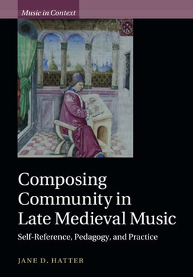 Composing Community In Late Medieval Music (Music In Context)