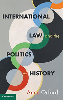 International Law And The Politics Of History (Cambridge Studies In International And Comparative Law) (Hardcover)