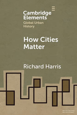 How Cities Matter (Elements In Global Urban History)