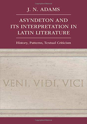 Asyndeton And Its Interpretation In Latin Literature: History, Patterns, Textual Criticism