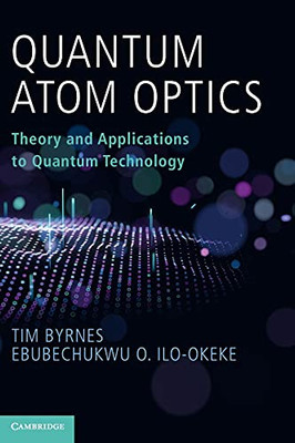 Quantum Atom Optics: Theory And Applications To Quantum Technology