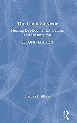 The Child Survivor: Healing Developmental Trauma And Dissociation