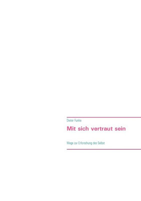 Mit Sich Vertraut Sein: Wege Zur Erforschung Des Selbst (German Edition)